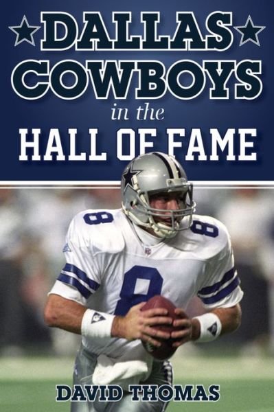 Dallas Cowboys in the Hall of Fame: Their Remarkable Journeys to Canton - David Thomas - Bøker - Rowman & Littlefield - 9781442255685 - 12. mai 2016
