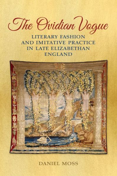 Cover for Daniel D. Moss · The Ovidian Vogue: Literary Fashion and Imitative Practice in Late Elizabethan England (Hardcover Book) (2014)