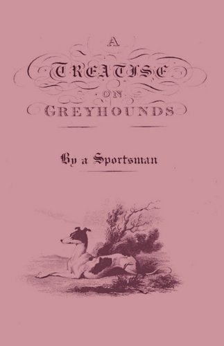 Cover for Anon · A Treatise on Greyhounds with Observations on the Treatment &amp; Disorders of Them - by a Sportsman (Pocketbok) (2010)
