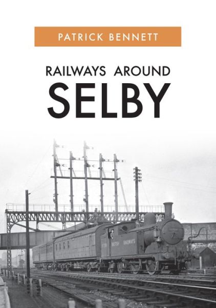 Cover for Patrick Bennett · Railways Around Selby (Paperback Book) (2019)