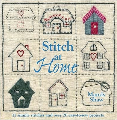 Cover for Shaw, Mandy (Author) · Stitch at Home: Make Your House a Home with Over 20 Handmade Projects (Paperback Book) (2012)