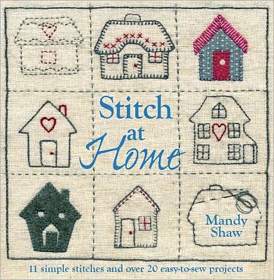 Stitch at Home: Make Your House a Home with Over 20 Handmade Projects - Shaw, Mandy (Author) - Bücher - David & Charles - 9781446301685 - 27. April 2012