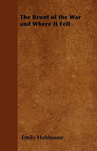 The Brunt of the War and Where It Fell - Emily Hobhouse - Bøger - Read Books - 9781447403685 - 20. april 2011