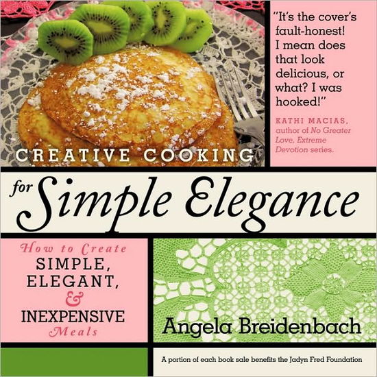 Cover for Angela Breidenbach · Creative Cooking for Simple Elegance: How to Create Simple, Elegant, and Inexpensive Meals (Taschenbuch) (2010)