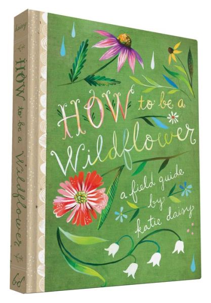 Cover for Katie Daisy · How to Be a Wildflower: A Field Guide (Hardcover bog) (2016)