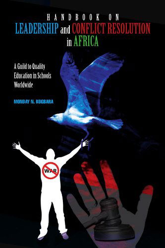 Handbook on Leadership and Conflict Resolution in Africa: a Guide to Quality Education for Schools in Africa - Monday Kogbara - Books - Xlibris, Corp. - 9781453509685 - July 2, 2010