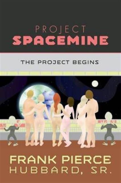 Cover for Sr Frank Pierce Hubbard · Project Spacemine (Paperback Book) (2016)