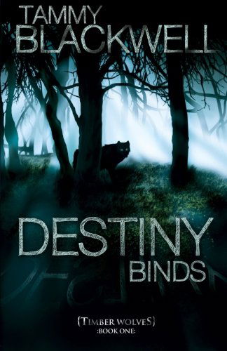 Cover for Tammy Blackwell · Destiny Binds (Timber Wolves Trilogy, Book 1) (Paperback Book) [1st edition] (2011)