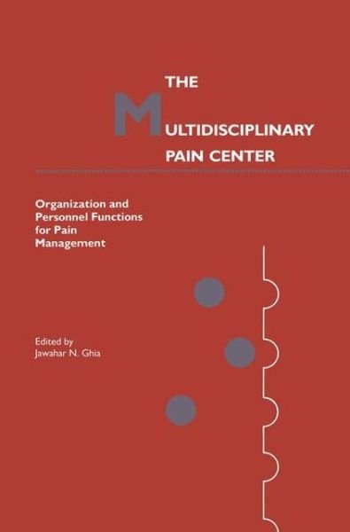 Cover for Jawahar N Ghia · The Multidisciplinary Pain Center: Organization and Personnel Functions for Pain Management - Current Management of Pain (Paperback Bog) [Softcover reprint of the original 1st ed. 1988 edition] (2011)