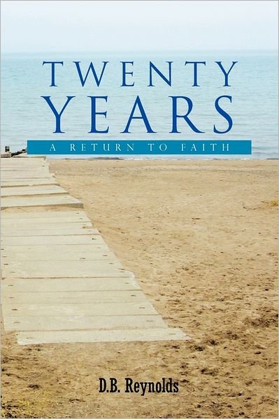 Cover for D B Reynolds · Twenty Years: a Return to Faith (Paperback Book) (2011)