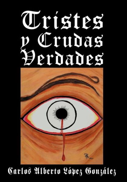 Cover for Carlos Alberto Lopez Gonzales · Tristes Y Crudas Verdades (Hardcover Book) [Spanish edition] (2012)