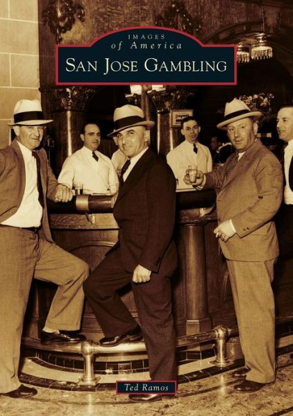San Jose Gambling - Ted Ramos - Bøger - Arcadia Publishing - 9781467104685 - 23. marts 2020