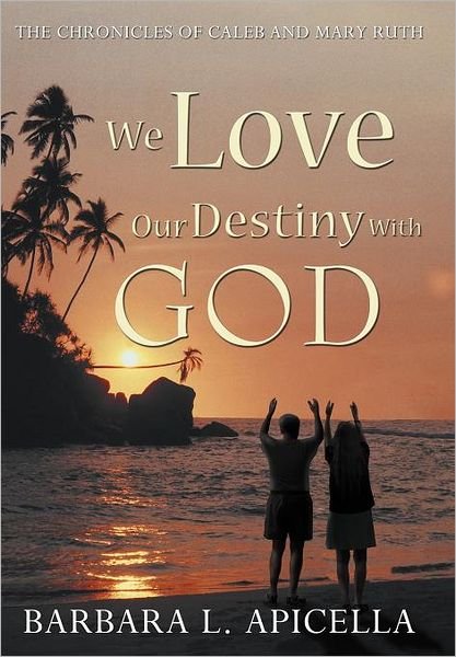 Cover for Barbara L Apicella · We Love Our Destiny with God (Hardcover Book) (2012)