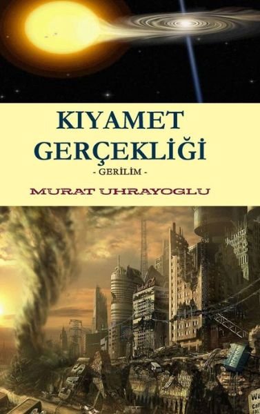 Kiyamet Gerçekl - Murat Uhrayoglu - Livres - Lulu.com - 9781471006685 - 12 décembre 2011