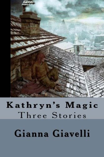 Cover for Gianna Giavelli · Kathryn's Magic: Three Stories (Paperback Book) (2012)