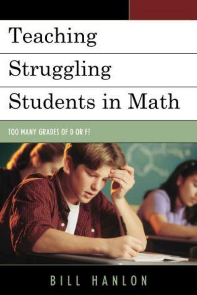 Cover for Bill Hanlon · Teaching Struggling Students in Math: Too Many Grades of D or F? (Hardcover Book) (2012)