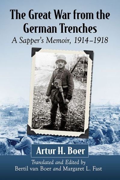 Cover for Artur H. Boer · The Great War from the German Trenches: A Sapper's Memoir, 1914-1918 (Paperback Book) (2016)