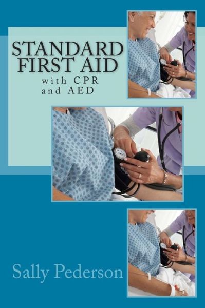 Standard First Aid - with Cpr and Aed - Sally Pederson - Books - Createspace - 9781478151685 - July 8, 2012