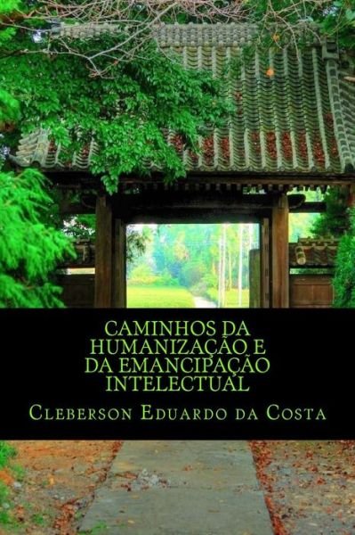 Cover for Cleberson Eduardo Da Costa · Caminhos Da Humanizacao E Da Emancipacao Intelectual (Paperback Book) (2012)