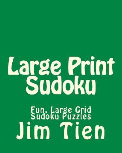 Cover for Jim Tien · Large Print Sudoku: Fun, Large Grid Sudoku Puzzles (Paperback Book) (2013)