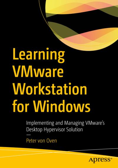 Cover for Peter Von Oven · Learning VMware Workstation for Windows: Implementing and Managing VMware’s Desktop Hypervisor Solution (Paperback Book) [1st edition] (2023)