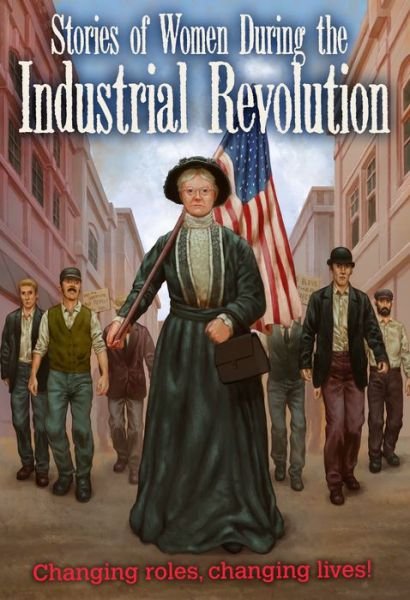 Cover for Ben Hubbard · Stories of Women During the Industrial Revolution: Changing Roles, Changing Lives (Women's Stories from  history) (Pocketbok) (2015)