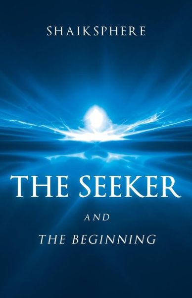 Cover for Shaiksphere · The Seeker and the Beginning (Paperback Book) (2014)