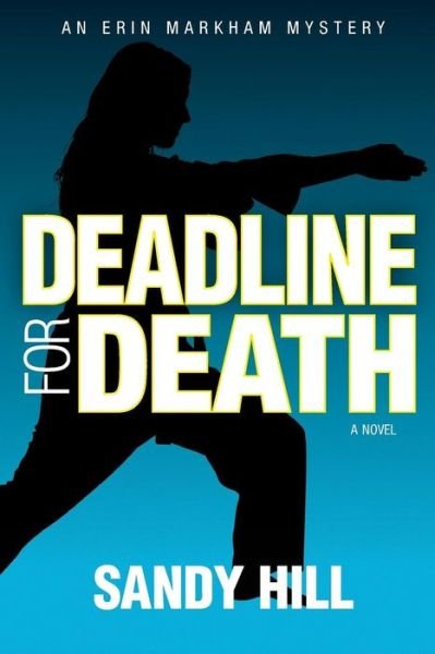 Cover for Sandy Hill · Deadline for Death: an Erin Markham Mystery (Paperback Book) (2013)
