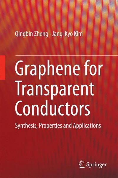 Cover for Qingbin Zheng · Graphene for Transparent Conductors: Synthesis, Properties and Applications (Inbunden Bok) [2015 edition] (2015)