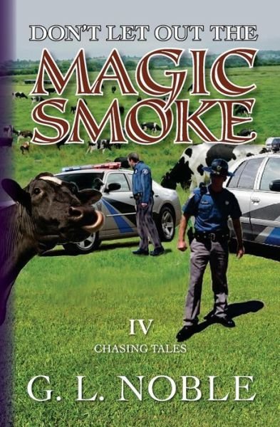 Don't Let out the Magic Smoke: Iv. Chasing Tales - G L Noble - Books - Createspace - 9781494227685 - October 29, 2013
