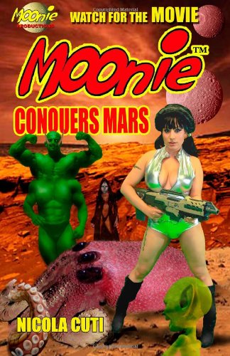 Moonie Conquers Mars (Moonie the Starbabe) (Volume 7) - Nicola Cuti - Books - CreateSpace Independent Publishing Platf - 9781495910685 - February 12, 2014