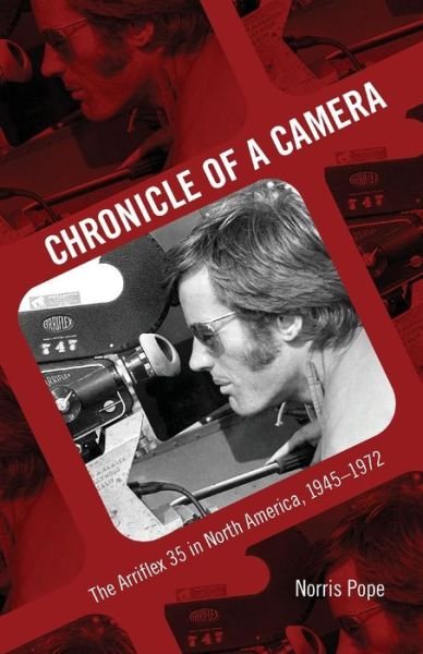 Cover for Norris Pope · Chronicle of a Camera: The Arriflex 35 in North America, 1945-1972 (Paperback Book) (2017)