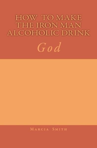Cover for Marcia Batiste Smith Wilson · How to Make the Iron Man Alcoholic Drink: God (Taschenbuch) (2014)