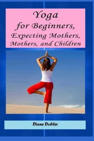 Cover for Malgorzata Godzuik · Yoga for Beginners, Expecting Mothers, Mothers, and Children (Paperback Book) (2014)