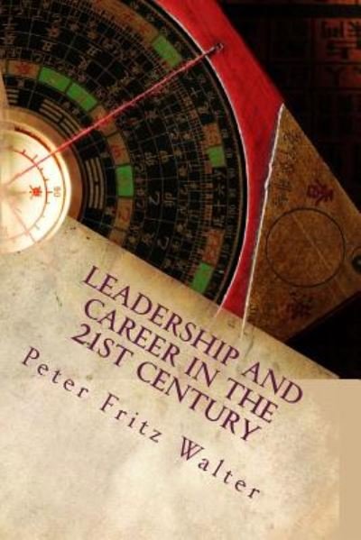 Cover for Peter Fritz Walter · Leadership and Career in the 21st Century: a Complete Road Map (Paperback Bog) (2014)