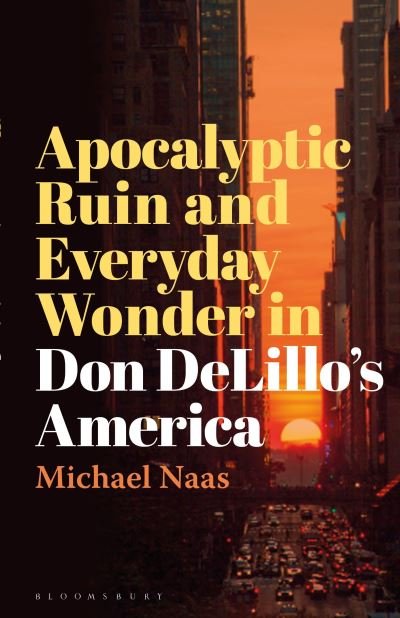 Cover for Naas, Prof Michael (DePaul University, USA) · Apocalyptic Ruin and Everyday Wonder in Don DeLillo’s America (Paperback Bog) (2022)