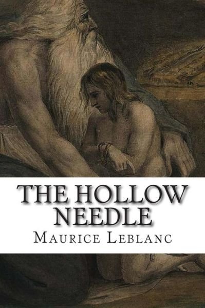 The Hollow Needle - Maurice Leblanc - Livros - CreateSpace Independent Publishing Platf - 9781502520685 - 27 de setembro de 2014