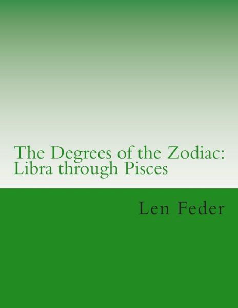 The Degrees of the Zodiac: Libra Through Pisces - Len Feder - Kirjat - Createspace - 9781505615685 - tiistai 30. joulukuuta 2014