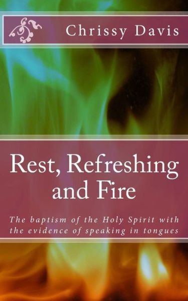 Cover for Chris Davis · Rest, Refreshing and Fire (Pocketbok) (2015)