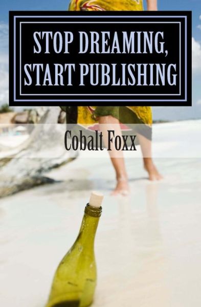 Cover for Cobalt Foxx · Stop Dreaming, Start Publishing: How to Publish a Book (Pocketbok) (2015)