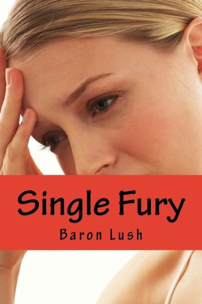Baron Lush · Single Fury: a Haunting Tale of Obsessional Love (Paperback Book) (2015)