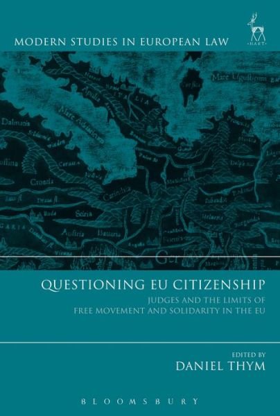 Questioning EU Citizenship: Judges and the Limits of Free Movement and Solidarity in the EU - Modern Studies in European Law - Thym Daniel - Books - Bloomsbury Publishing PLC - 9781509914685 - December 28, 2017
