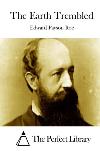 The Earth Trembled - Edward Payson Roe - Books - Createspace - 9781512219685 - May 15, 2015