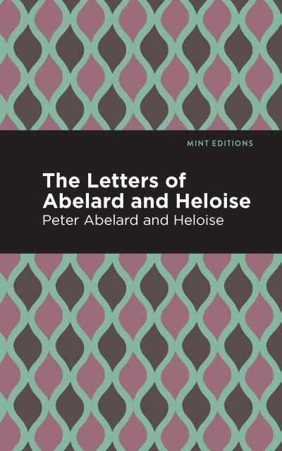 The Letters of Abelard and Heloise - Mint Editions - Peter Abelard - Books - Graphic Arts Books - 9781513267685 - January 14, 2021