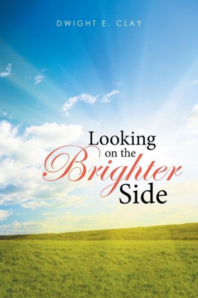 Cover for Dwight E. Clay · Looking on the Brighter Side (Paperback Book) (2016)