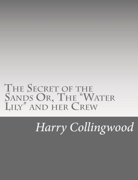 Cover for Harry Collingwood · The Secret of the Sands Or, the (Paperback Book) (2015)