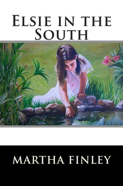 Elsie in the South - Martha Finley - Books - Createspace - 9781515304685 - July 30, 2015