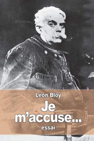 Cover for Leon Bloy · Je m'accuse... (Pocketbok) (2015)