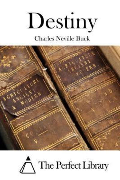 Destiny - Charles Neville Buck - Books - Createspace Independent Publishing Platf - 9781519731685 - December 7, 2015