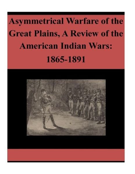 Cover for U S Army War College · Asymmetrical Warfare of the Great Plains, A Review of the American Indian Wars (Pocketbok) (2015)